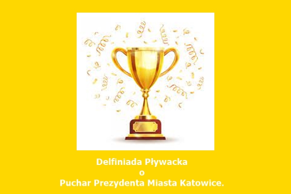 Delfiniada Pływacka o Puchar Prezydenta Miasta Katowice.